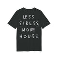 Less Stress More House T-Shirt 