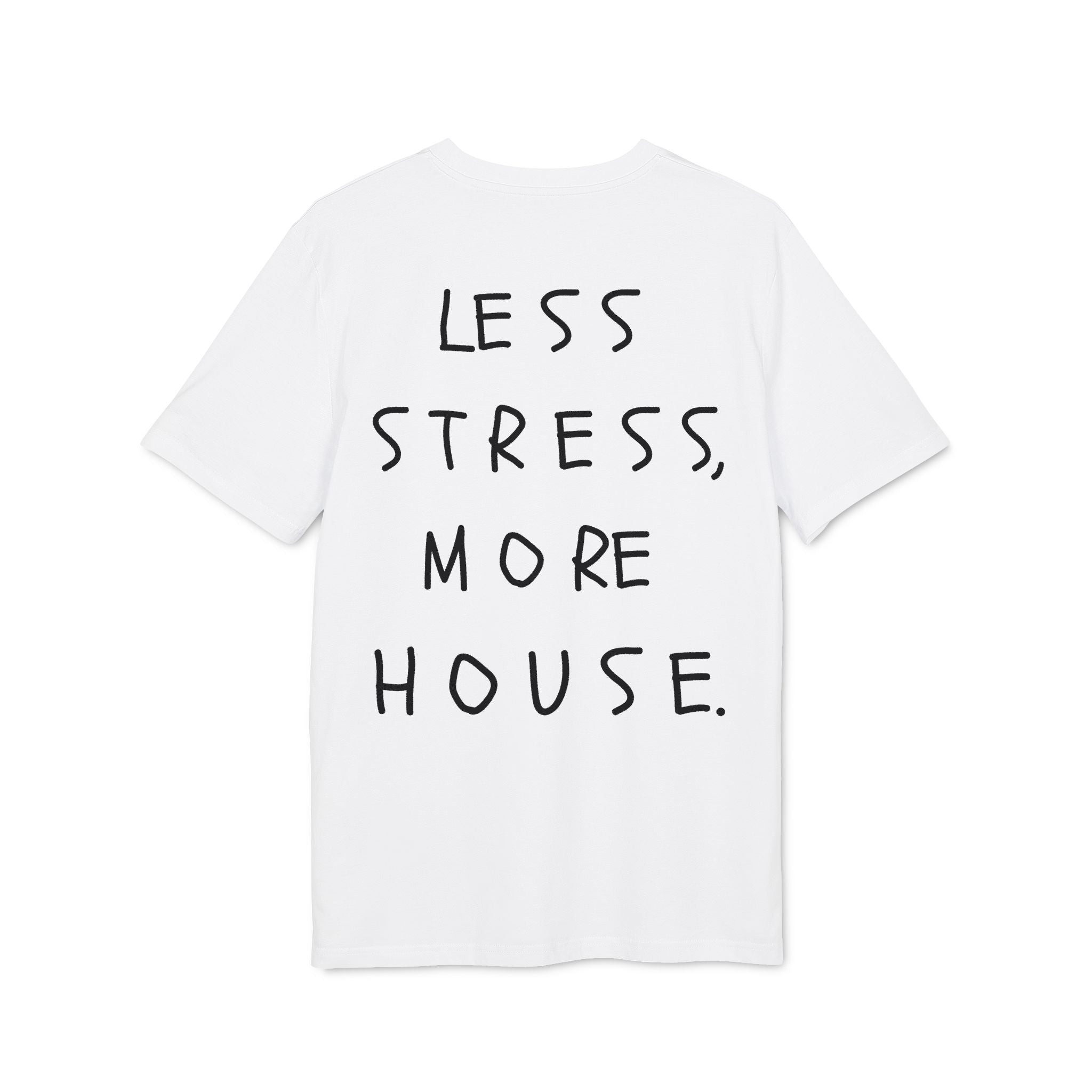 Less Stress More House T-Shirt 